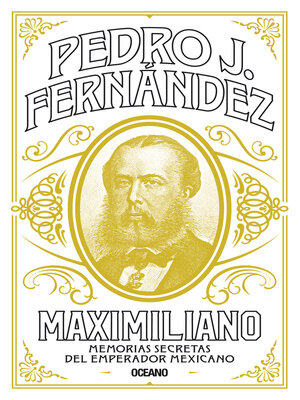 cover image of Maximiliano. Memorias secretas del emperador mexicano